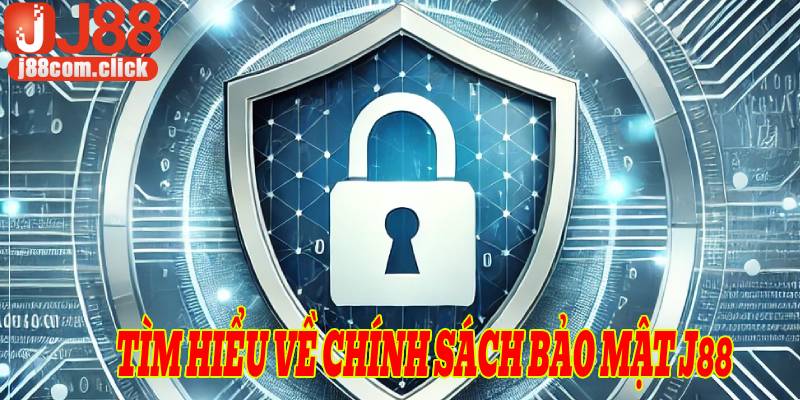 Tìm hiểu về chính sách bảo mật j88