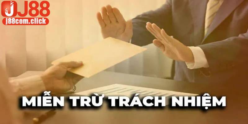 Tìm hiểu về miễn trừ trách nhiệm j88